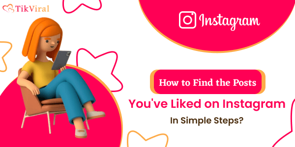 How to Find the Posts You've Liked on Instagram In Simple Steps?